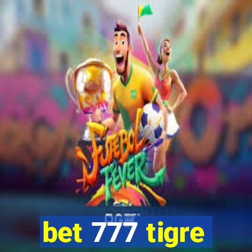 bet 777 tigre