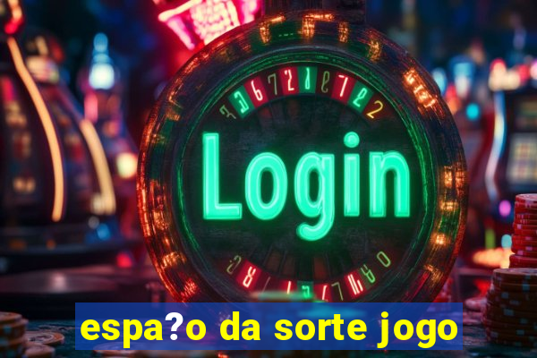 espa?o da sorte jogo