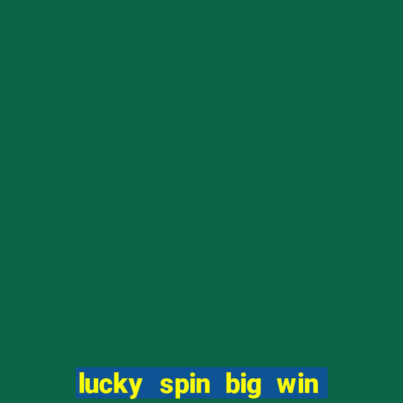 lucky spin big win real money