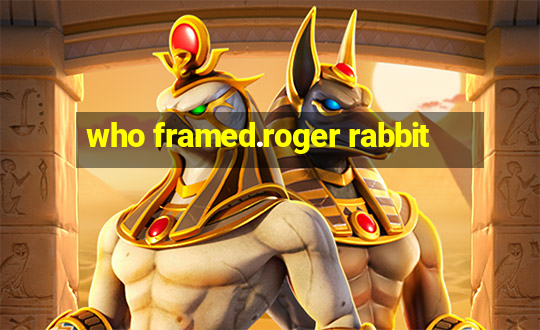 who framed.roger rabbit