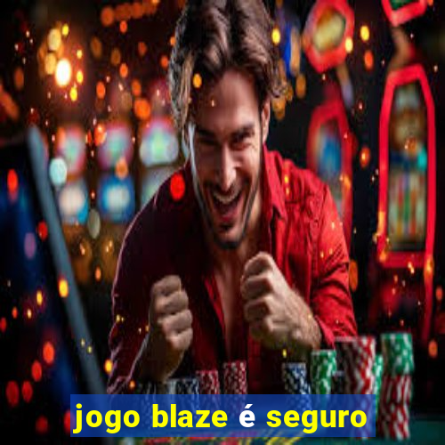 jogo blaze é seguro