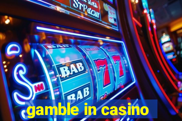 gamble in casino