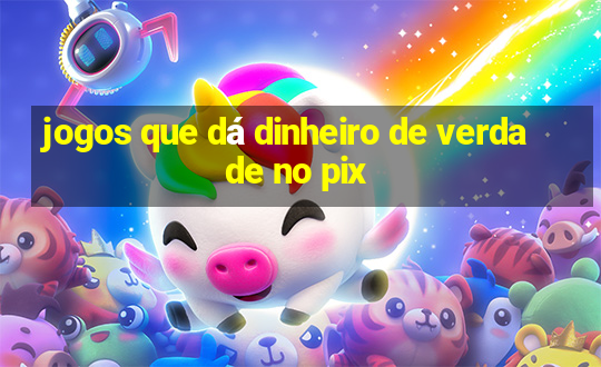 jogos que dá dinheiro de verdade no pix