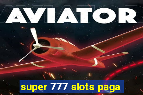 super 777 slots paga