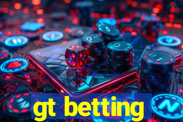 gt betting