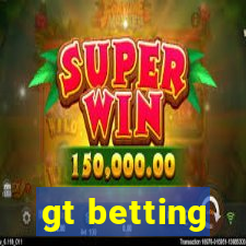 gt betting