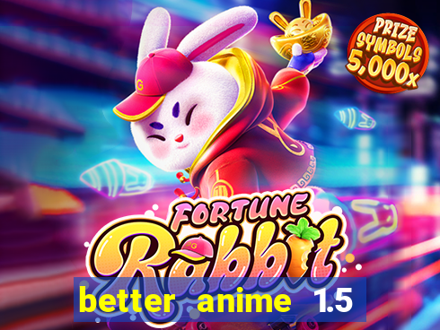 better anime 1.5 apk download