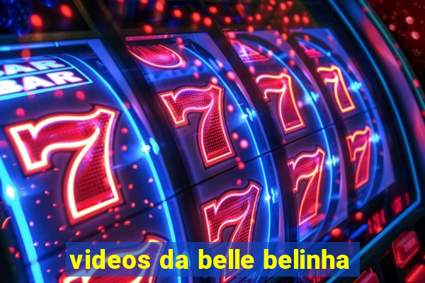 videos da belle belinha