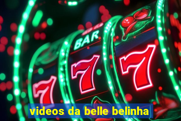 videos da belle belinha