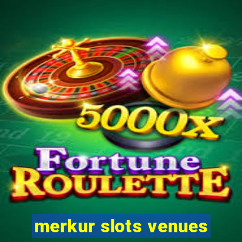 merkur slots venues