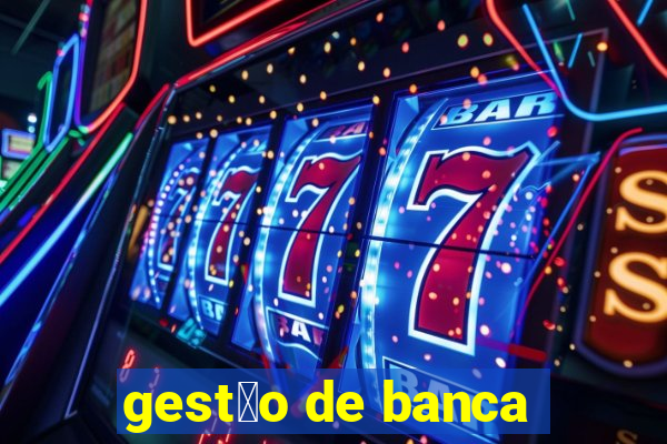 gest茫o de banca