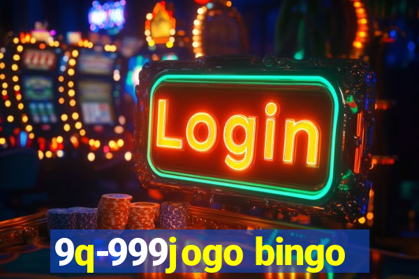 9q-999jogo bingo