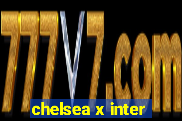 chelsea x inter