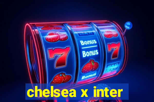 chelsea x inter