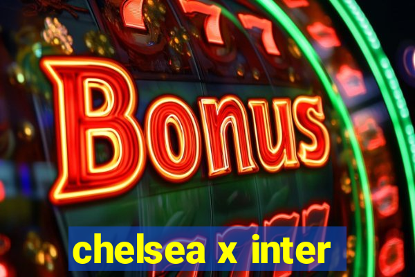 chelsea x inter