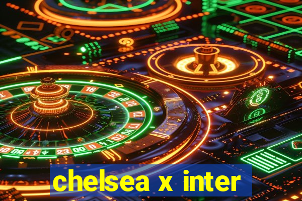 chelsea x inter