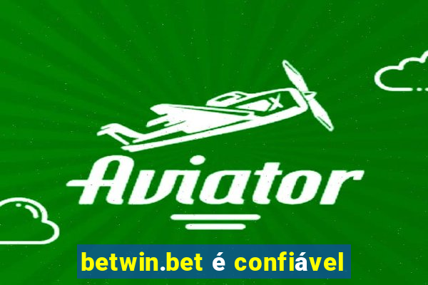 betwin.bet é confiável