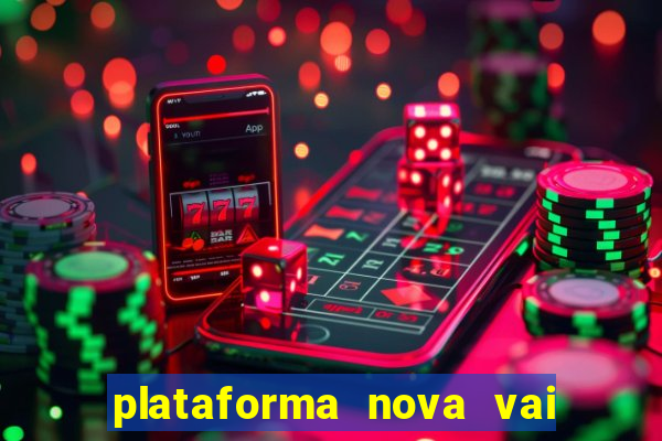 plataforma nova vai de bet