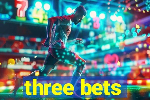 three bets