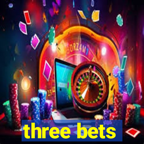 three bets