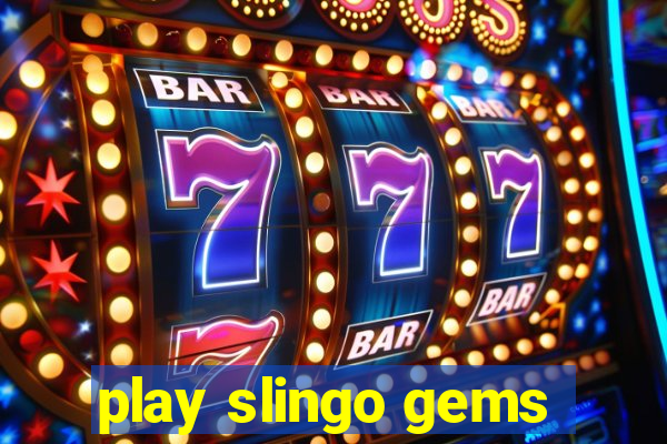 play slingo gems