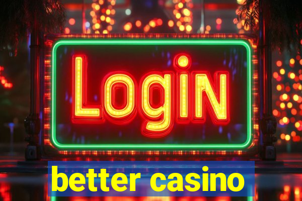 better casino