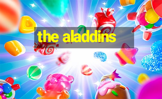 the aladdins