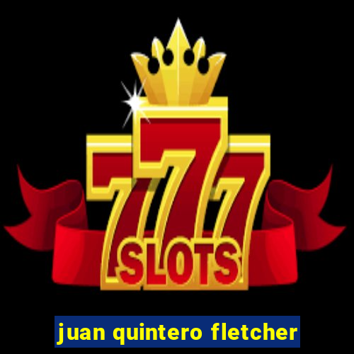 juan quintero fletcher