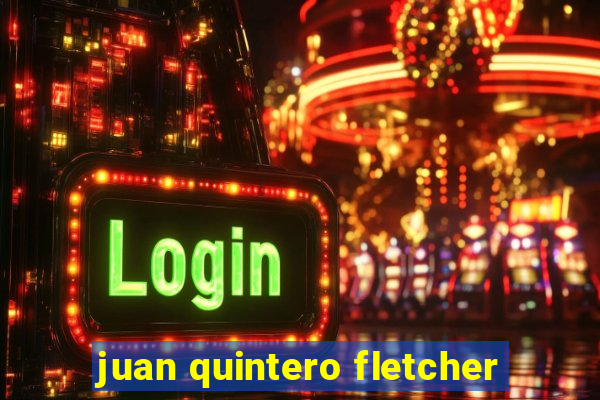 juan quintero fletcher