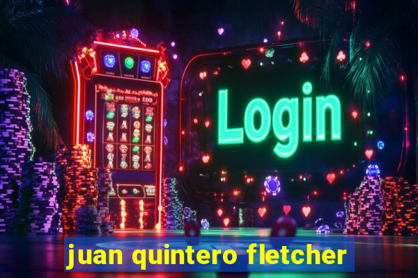 juan quintero fletcher