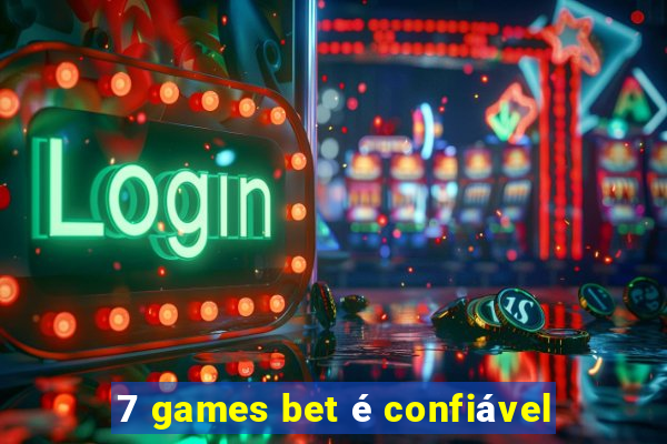 7 games bet é confiável