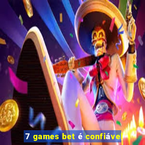 7 games bet é confiável