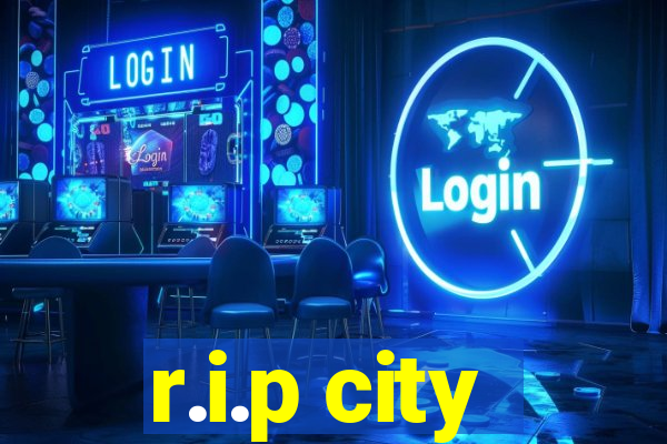 r.i.p city