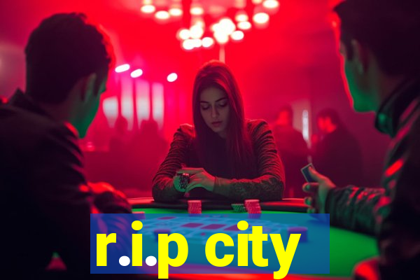 r.i.p city