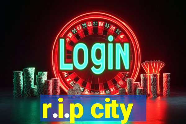 r.i.p city