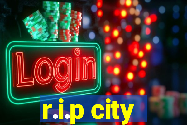 r.i.p city