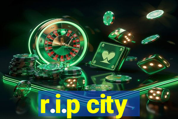 r.i.p city