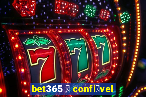 bet365 茅 confi谩vel