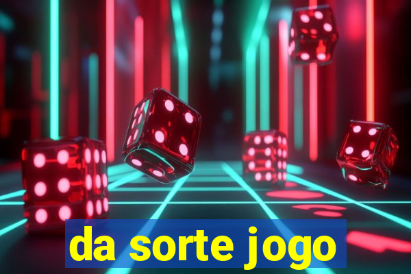 da sorte jogo