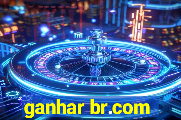 ganhar br.com