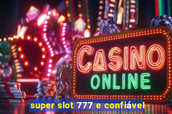 super slot 777 e confiável