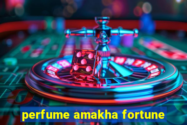 perfume amakha fortune