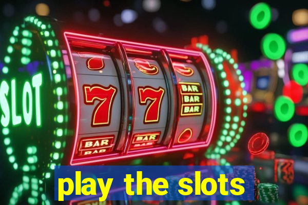 play the slots