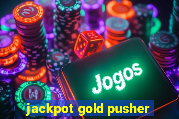 jackpot gold pusher