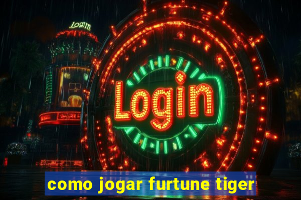 como jogar furtune tiger