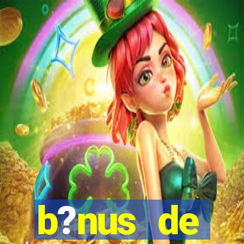 b?nus de boas-vindas bet