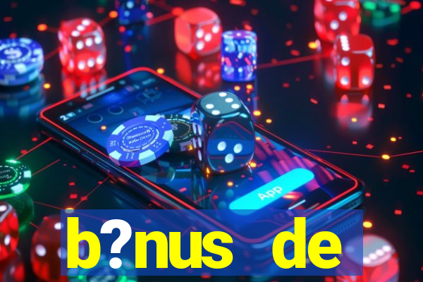 b?nus de boas-vindas bet