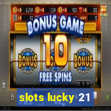 slots lucky 21