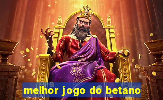 melhor jogo do betano