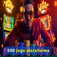 500 jogo plataforma